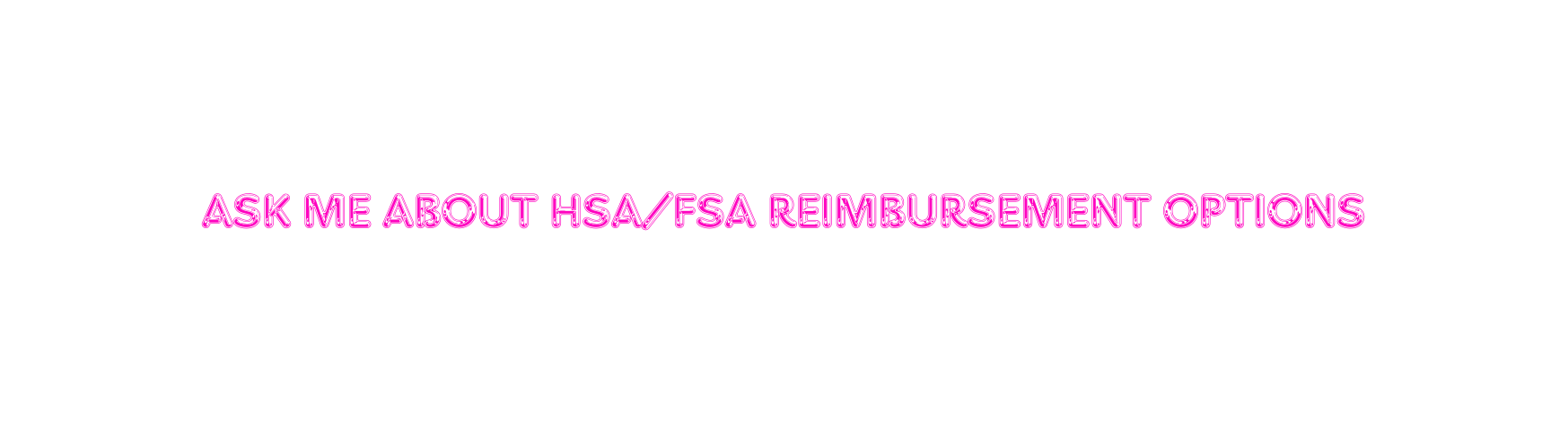 Ask me about HSA FSA reimbursement options